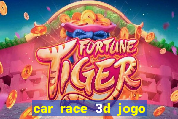 car race 3d jogo de carros